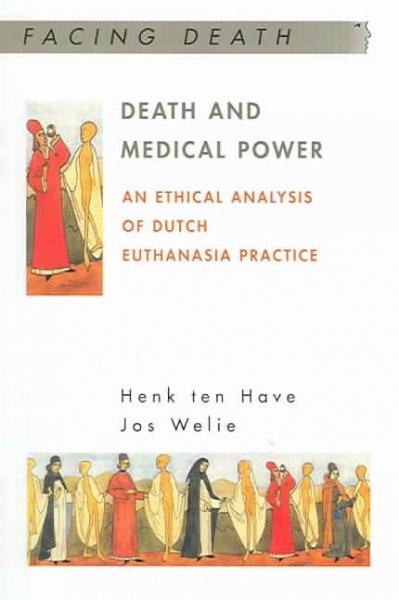Death and medical power : an ethical analysis of Dutch euthanasia practice / Henk A.M.J. ten Have and Jos V.M. Welie.