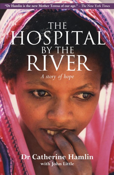 The hospital by the river : a story of hope / Catherine Hamlin with John Little.