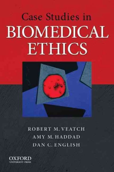 Case studies in biomedical ethics : decision-making, principles, and cases / Robert M. Veatch, Amy M. Haddad, Dan C. English.