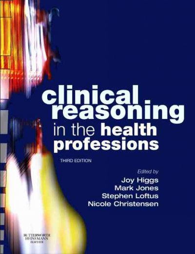 Clinical reasoning in the health professions / [edited by] Joy Higgs ... [et al.].