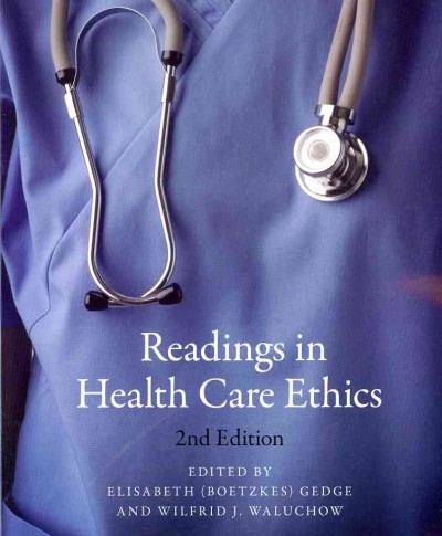 Readings in health care ethics / edited by Elisabeth (Boetzkes) Gedge and Wilfrid J. Waluchow.