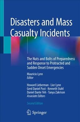 Disasters and mass casualty incidents : the nuts and bolts of preparedness and response to protracted and sudden onset emergencies / editor, Mauricio Lynn ; associate editors, Howard Lieberman [and five others].
