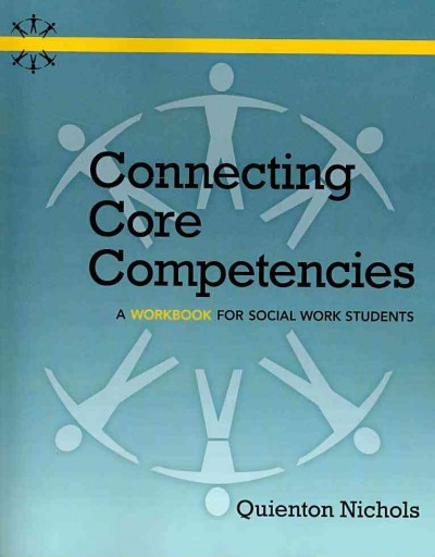 Connecting core competencies : a workbook for social work students / Quienton Nichols.