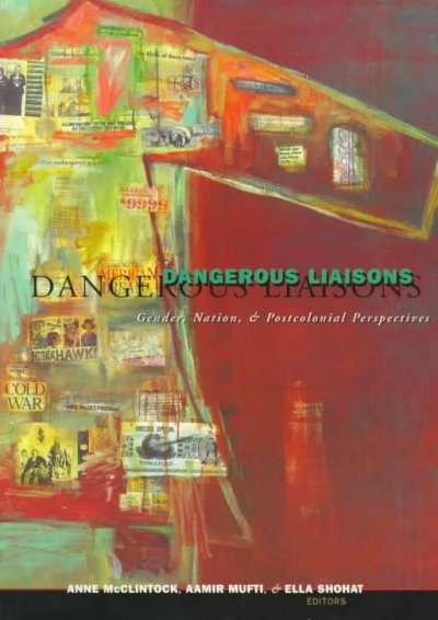 Dangerous liaisons : gender, nation, and postcolonial perspectives / Anne McClintock, Aamir Mufti and Ella Shohat, editors (for the Social Text Collective)