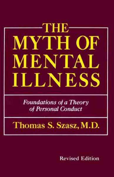 The myth of mental illness:  foundations of a theory of personal conduct.