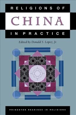 Religions of China in practice / Donald S. Lopez, Jr., editor.