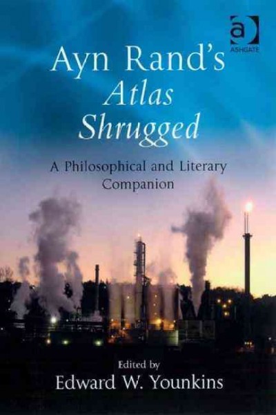 Ayn Rand's Atlas shrugged : a philosophical and literary companion / edited by Edward W. Younkins.