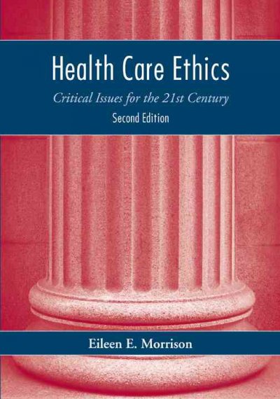 Health care ethics : critical issues for the 21st century / [edited by] Eileen E. Morrison.