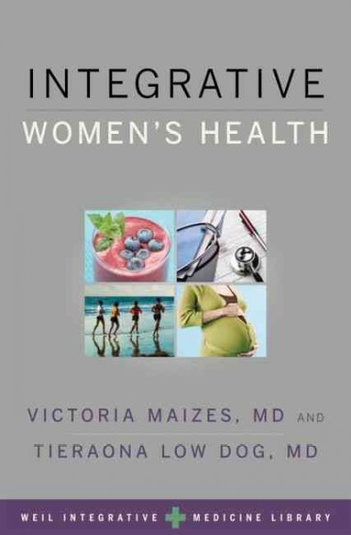 Integrative women's health / edited by Victoria Maizes, Tieraona Low Dog.