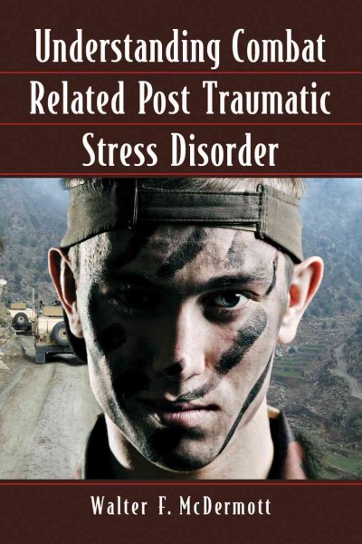 Understanding combat related post traumatic stress disorder / Walter F. McDermott.