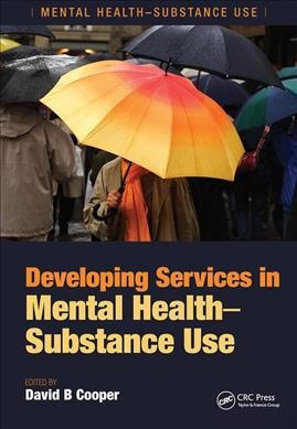 Developing services in mental health-substance use / edited by David B. Cooper.