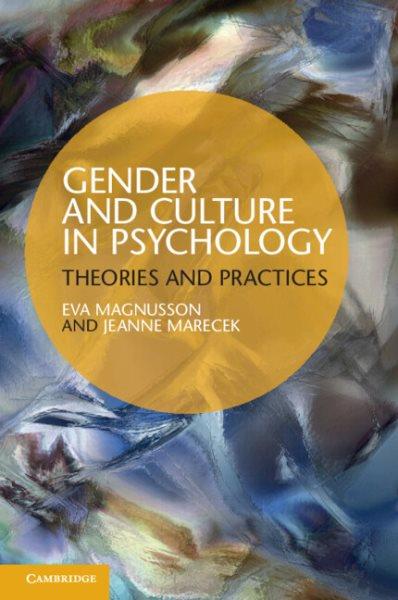 Gender and culture in psychology : theories and practices / Eva Magnusson and Jeanne Marecek.
