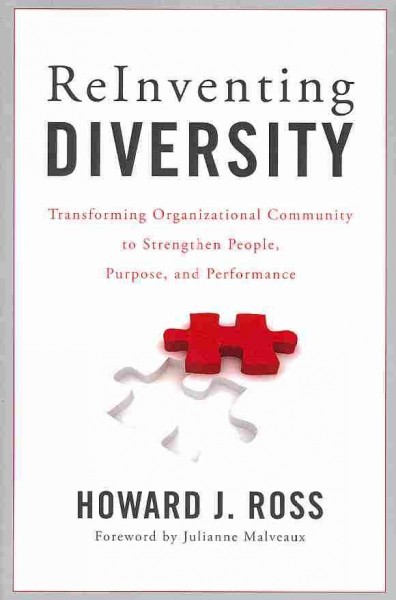 Reinventing diversity : transforming organizational community to strengthen people, purpose, and performance / Howard J. Ross.