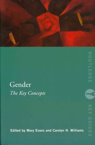 Gender : the key concepts / edited by Mary Evans and Carolyn H. Williams.