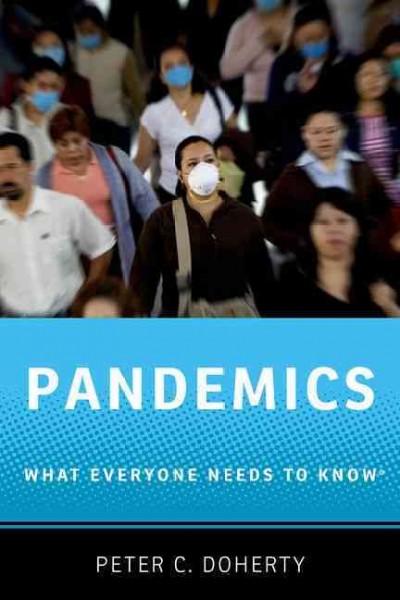 Pandemics : what everyone needs to know / Peter C. Doherty.