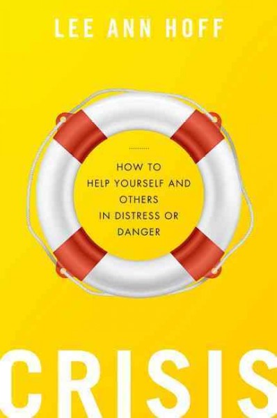 Crisis : how to help yourself and others in distress or danger / Lee Ann Hoff.
