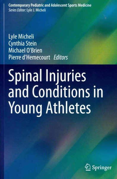 Spinal injuries and conditions in young athletes / Lyle Micheli, Cynthia Stein, Michael O'Brien, Pierre d'Hemecourt, editors.