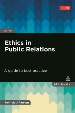Ethics in public relations : a guide to best practice / Patricia J Parsons.