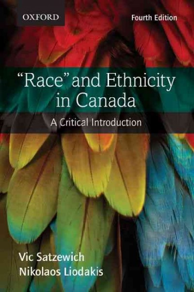 "Race" and ethnicity in Canada : a critical introduction / Vic Satzewich, Nikolaos Liodakis.