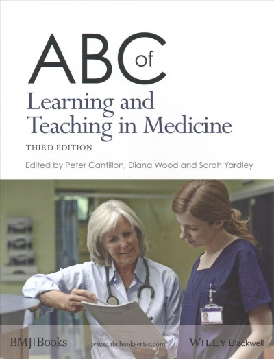 ABC of learning and teaching in medicine / edited by Peter Cantillon, Diana Wood, Sarah Yardley.