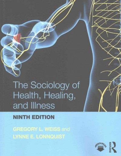 The sociology of health, healing, and illness / Gregory L. Weiss and Lynne E. Lonnquist.
