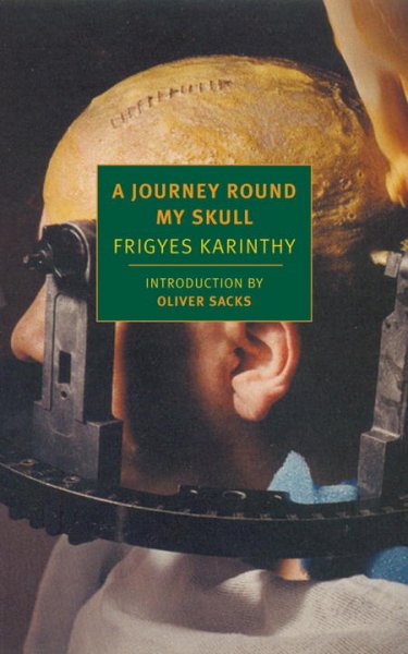 A journey round my skull / Frigyes Karinthy ; translated from the Hungarian by Vernon Duckworth Barker ; introduction by Oliver Sacks.