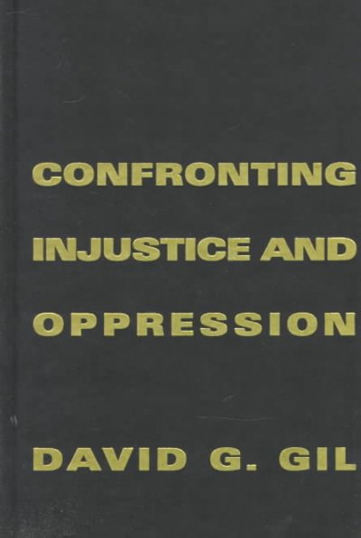 Confronting injustice and oppression : concepts and strategies for social workers / by David G. Gil.