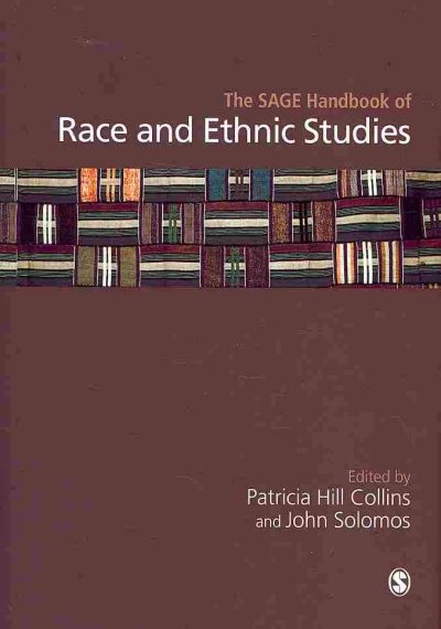 The SAGE handbook of race and ethnic studies / edited by Patricia Hill-Collins and John Solomos.