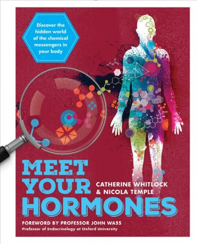 Meet your hormones / Catherine Whitlock & Nicola Temple ; foreword by professor John Wass.