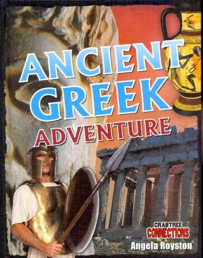 Ancient Greek adventure / Angela Royston.