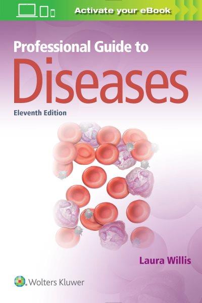 Professional guide to diseases / clinical editor, Laura M. Willis, DNP, APRN-CNP, CMSRN.