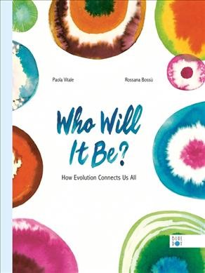 Who will it be? : how evolution connects us all / Paola Vitale ; Rossana Bossù ; translation, Denise Muir.