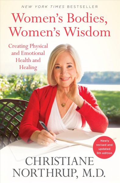 Women's bodies, women's wisdom : creating physical and emotional health and healing / Christiane Northrup, M.D.