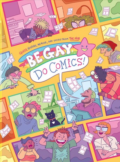Be gay, do comics! : queer history, memoir, and satire from The Nib / editor and publisher: Matt Bors.