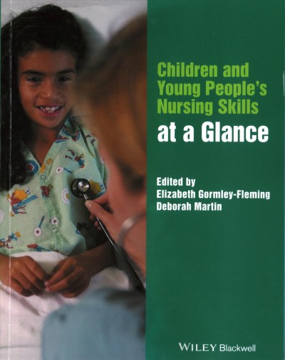 Children and young people's nursing skills at a glance / edited by Elizabeth Gormley-Fleming, Deborah Martin.