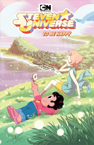 Steven Universe. To be happy. 8 / created by Rebecca Sugar ; written by Sarah Gailey ; illustrated by Rii Abrego ; colors by Whitney Cogar ; letters by Mike Fiorentino.
