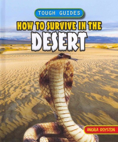 How to survive in the desert / by Angela Royston.