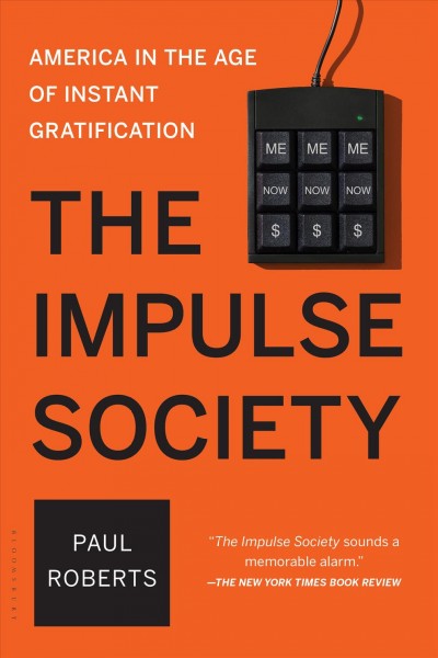 The impulse society : American in the age of instant gratification / Paul Roberts.