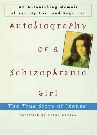 Autobiography of a schizophrenic girl : the true story of "Renee" / with analytic interpretation by Marguerite Sechehaye ; translated by Grace Rubin-Rabson ; foreword by Frank Conroy.