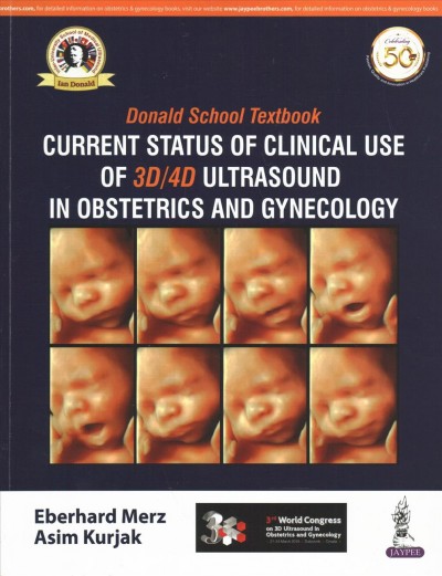 Current status of clinical use of 3D/4D ultrasound in obstetrics and gynecology / editors, Eberhard Merz, MD PhD; Asim Kurjak, MD PhD.