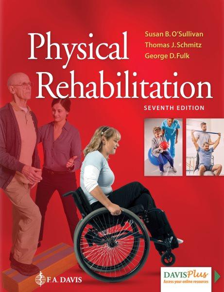 Physical rehabilitation / Susan B. O'Sullivan, PT, EdD, Thomas J. Schmitz, PT, PhD, George Fulk, PT, PhD.