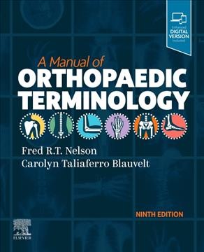 A manual of orthopaedic terminology / Fred R.T. Nelson, MD, FAAOS, FAOA, Carolyn Taliaferro Blauvelt.