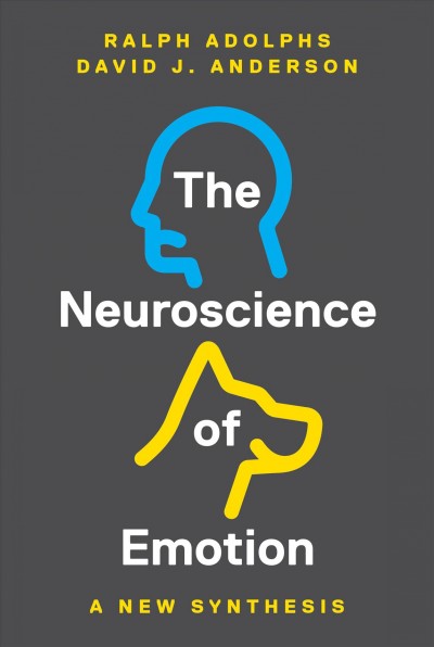 The neuroscience of emotion : a new synthesis / Ralph Adolphs and David J. Anderson.