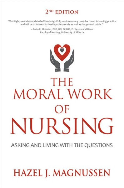 The moral work of nursing : asking and living with the questions / Hazel J. Magnussen.