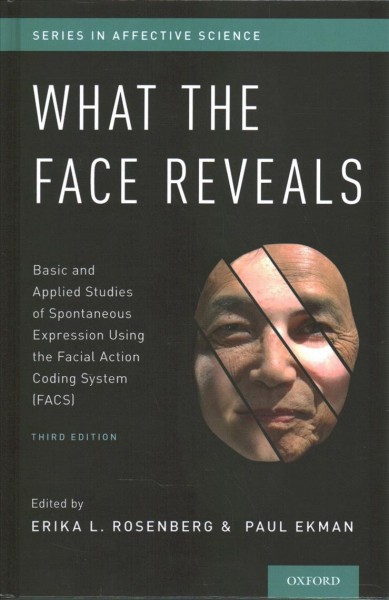 What the face reveals : basic and applied studies of spontaneous expression using the Facial Action Coding System (FACS) / edited by Erika L. Rosenberg and Paul Ekman.