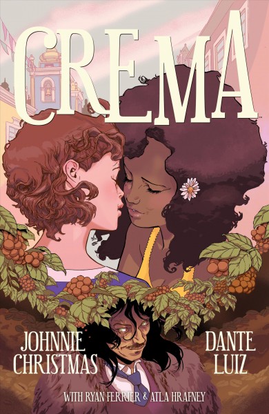 Crema : a haunted romance in three chapters / brought to you by Johnnie Christmas, script, cover art ;  Dante Luiz, art ; Ryan Ferrier, letters, logo design ; Atla Hrafney, edits ; Relish New Brand Experience, design.