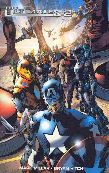 The Ultimates 2 : ultimate collection / writer, Mark Millar ; penciler, Bryan Hitch ; inkers, Paul Neary & Bryan Hitch ; colorists, Laura Martin with Larry Molinar ; letterers, Chris Eliopoulos with Cory Petit.