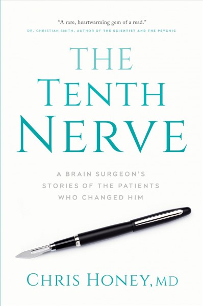The tenth nerve : a brain surgeon's stories of the patients who changed him / Christopher Honey, MD.