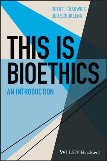 This is bioethics : an introduction / Ruth F. Chadwick, Udo Schüklenk.