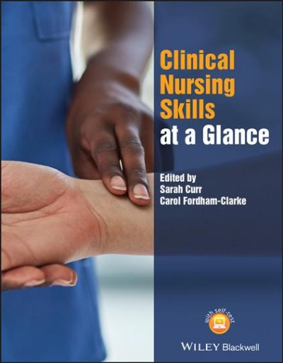 Clinical nursing skills at a glance / edited by Sarah Curr, Carol Fordham-Clarke,